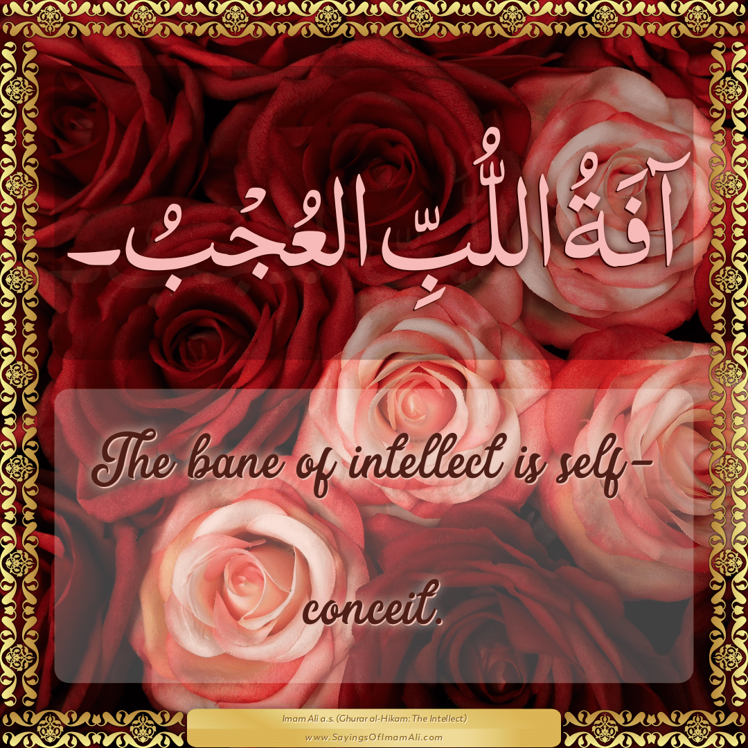 The bane of intellect is self-conceit.